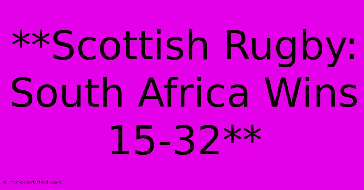 **Scottish Rugby: South Africa Wins 15-32**