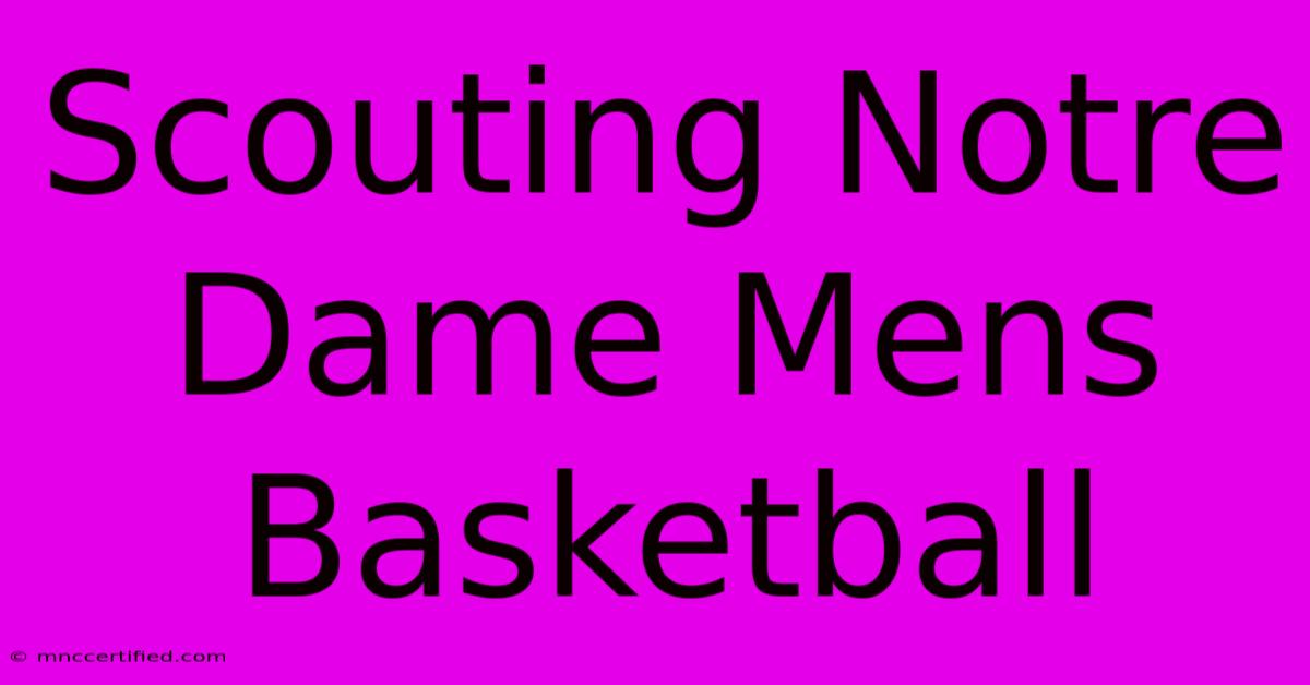 Scouting Notre Dame Mens Basketball