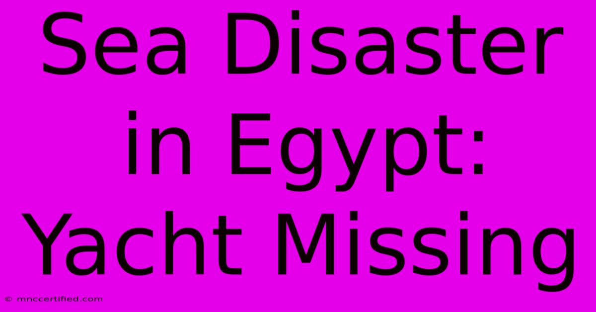 Sea Disaster In Egypt: Yacht Missing