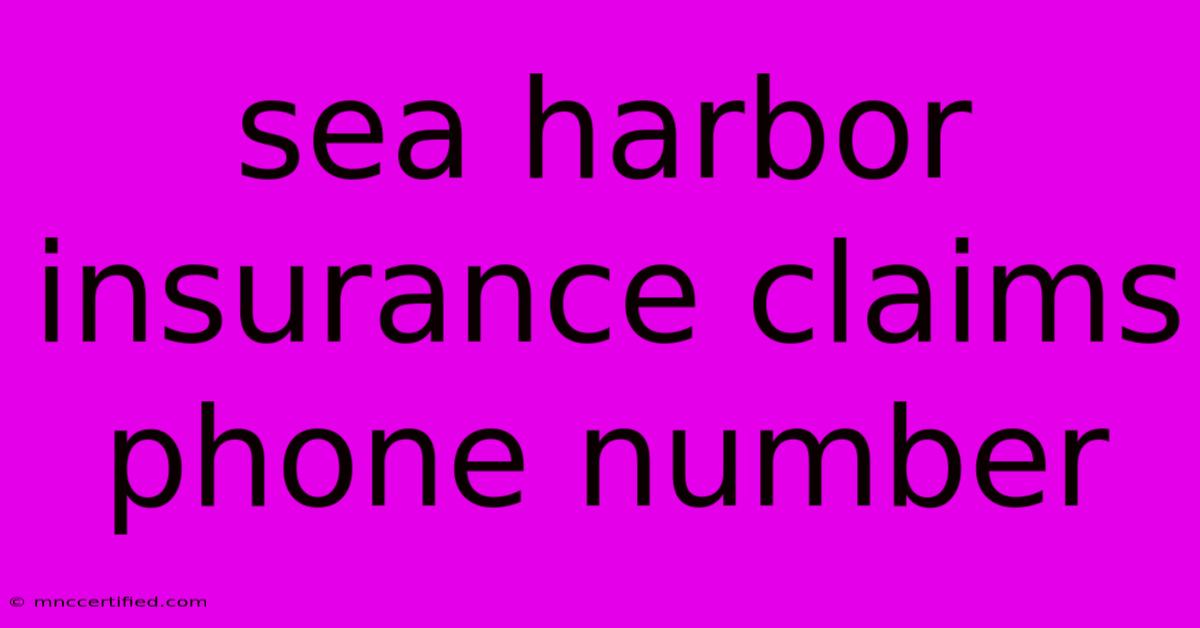 Sea Harbor Insurance Claims Phone Number