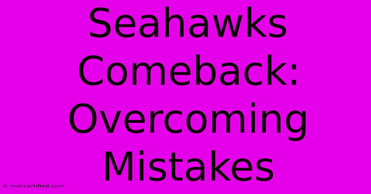 Seahawks Comeback: Overcoming Mistakes