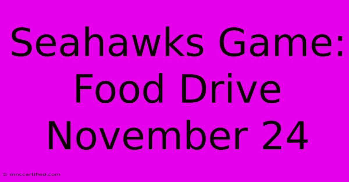 Seahawks Game: Food Drive November 24