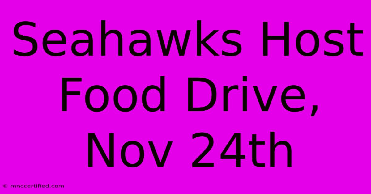 Seahawks Host Food Drive, Nov 24th