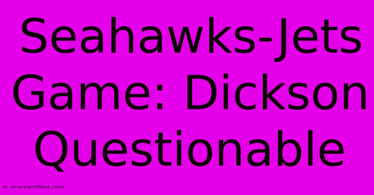 Seahawks-Jets Game: Dickson Questionable