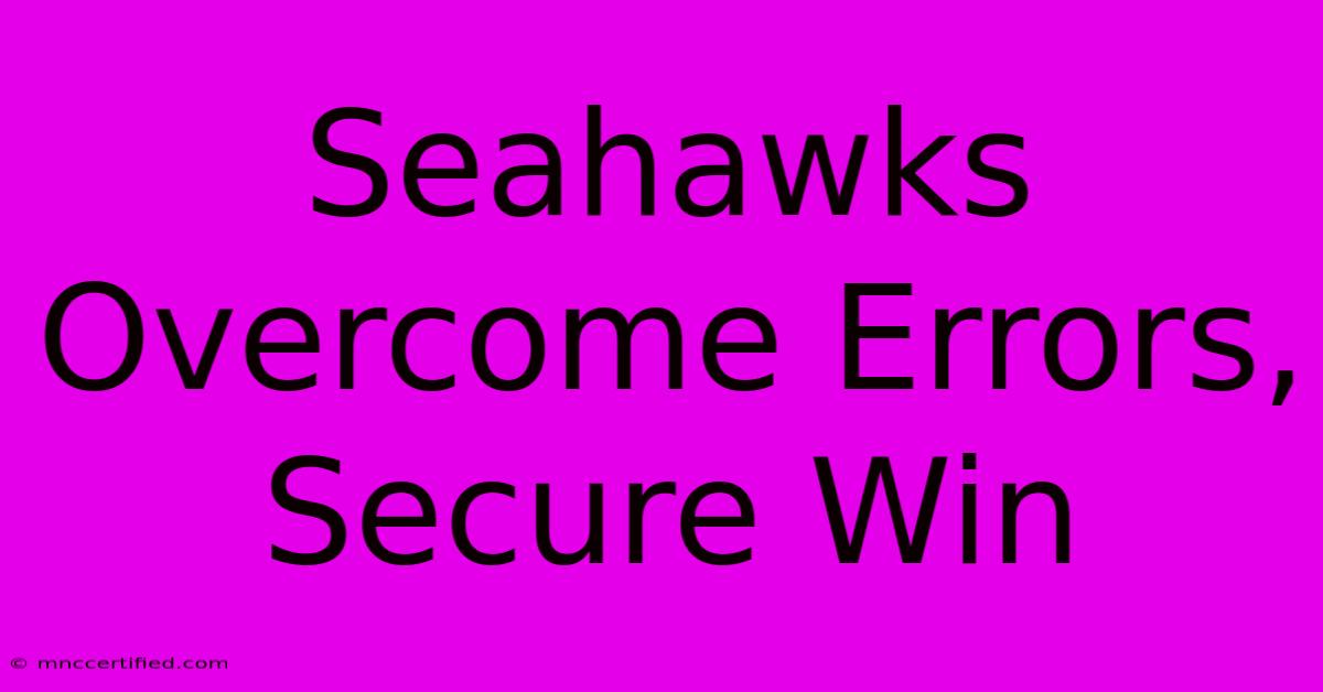 Seahawks Overcome Errors, Secure Win