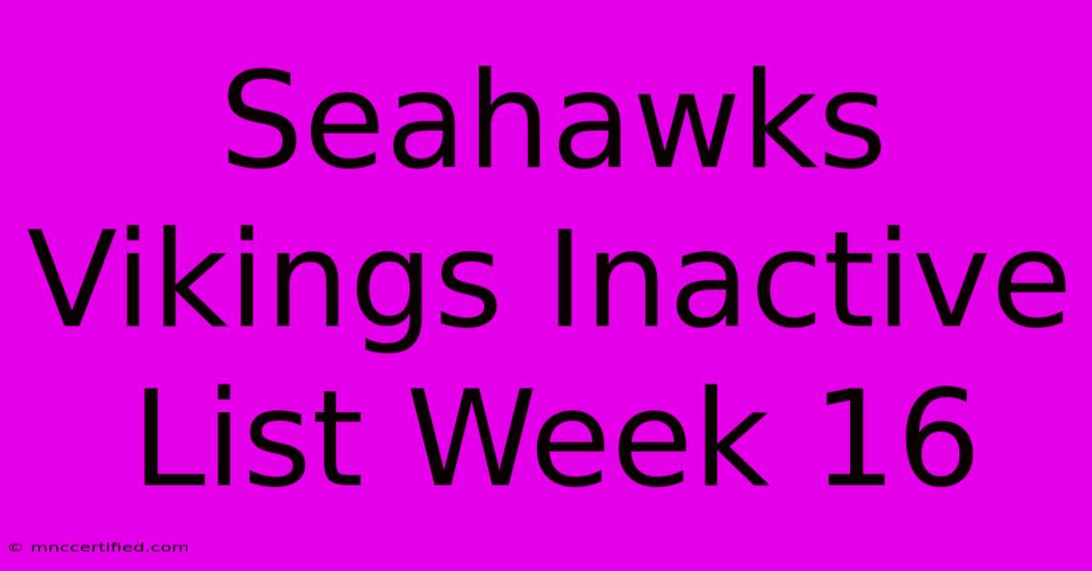 Seahawks Vikings Inactive List Week 16