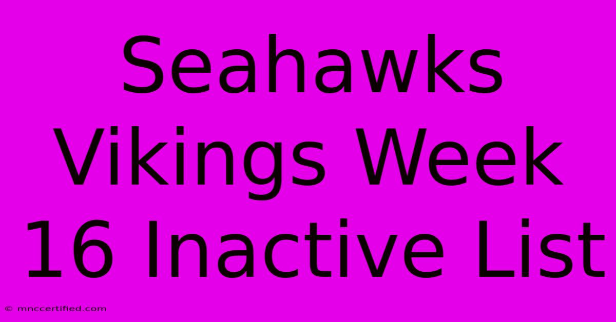 Seahawks Vikings Week 16 Inactive List