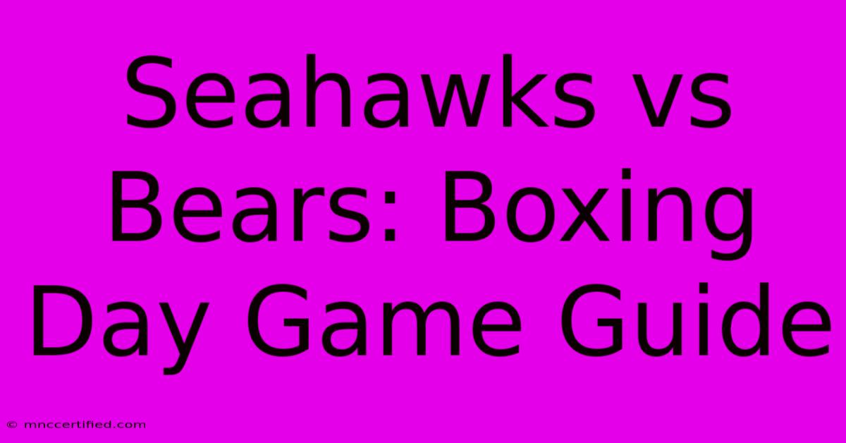 Seahawks Vs Bears: Boxing Day Game Guide