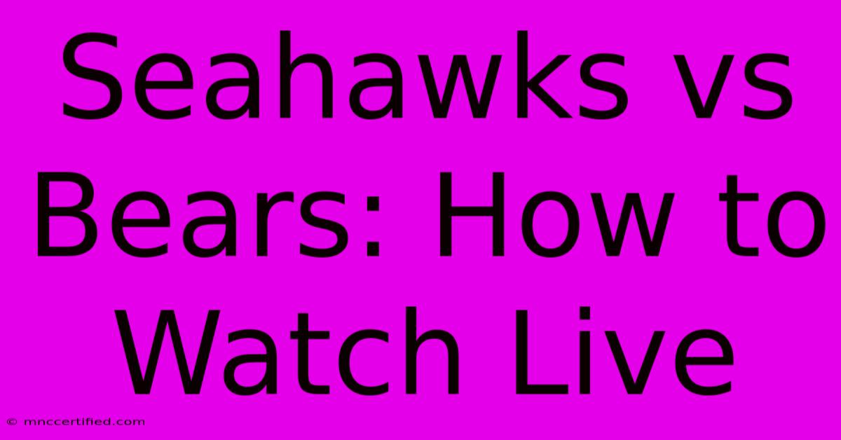 Seahawks Vs Bears: How To Watch Live