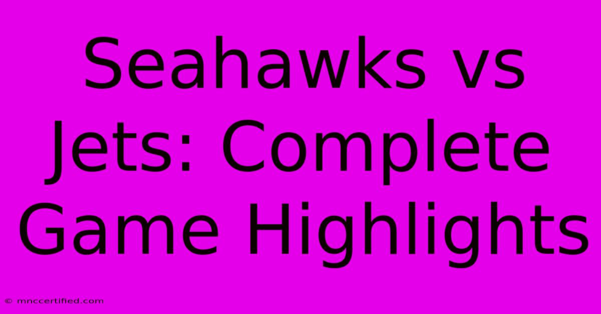 Seahawks Vs Jets: Complete Game Highlights