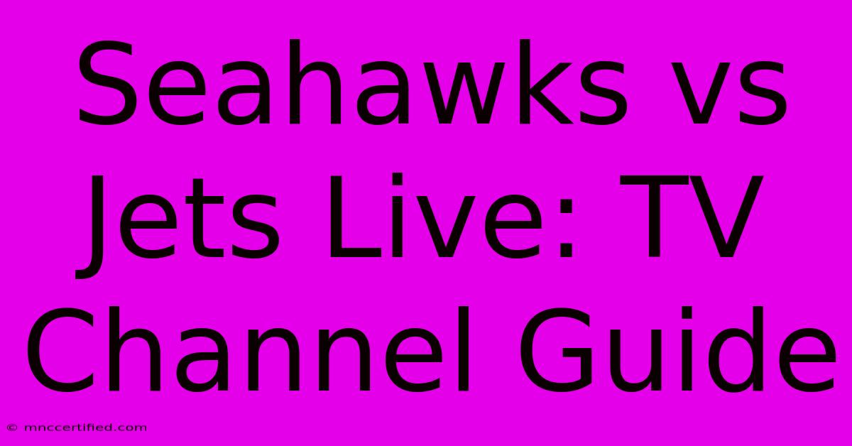 Seahawks Vs Jets Live: TV Channel Guide