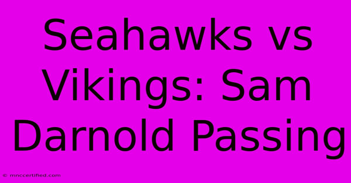 Seahawks Vs Vikings: Sam Darnold Passing