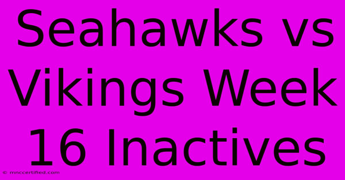 Seahawks Vs Vikings Week 16 Inactives