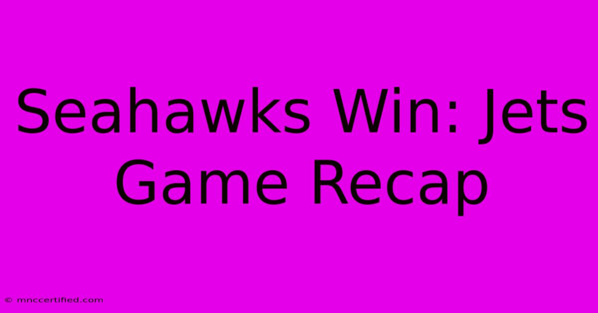 Seahawks Win: Jets Game Recap