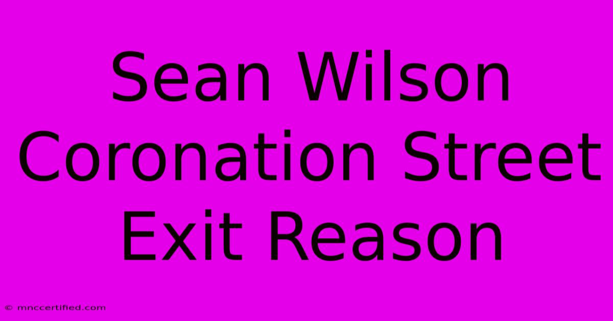 Sean Wilson Coronation Street Exit Reason