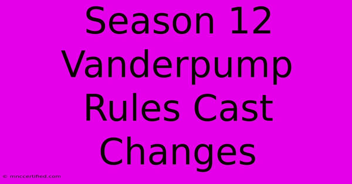 Season 12 Vanderpump Rules Cast Changes