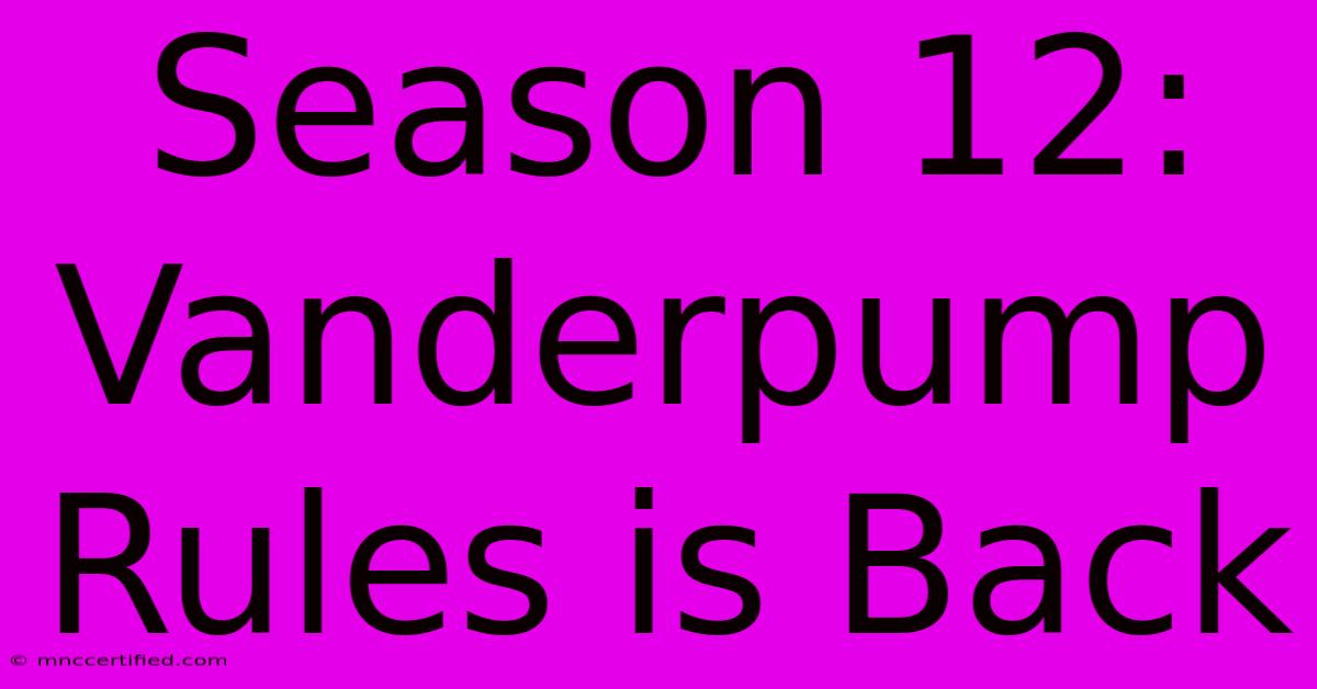 Season 12: Vanderpump Rules Is Back