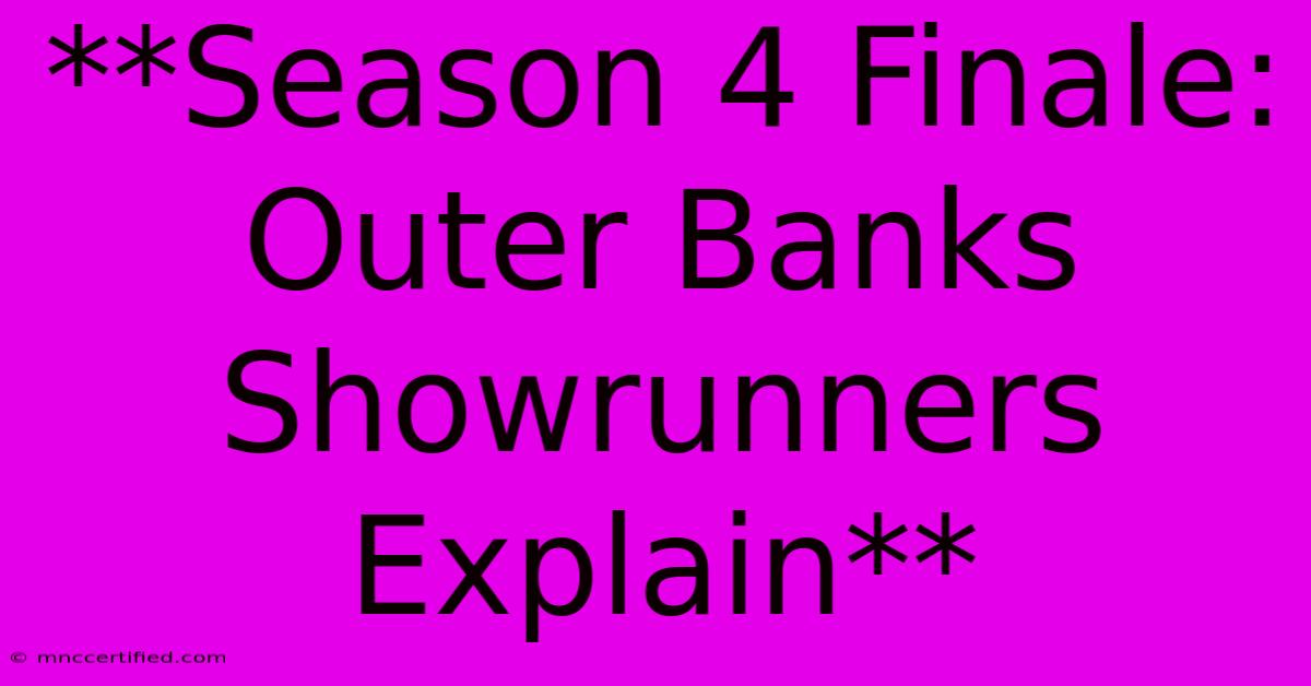 **Season 4 Finale: Outer Banks Showrunners Explain**