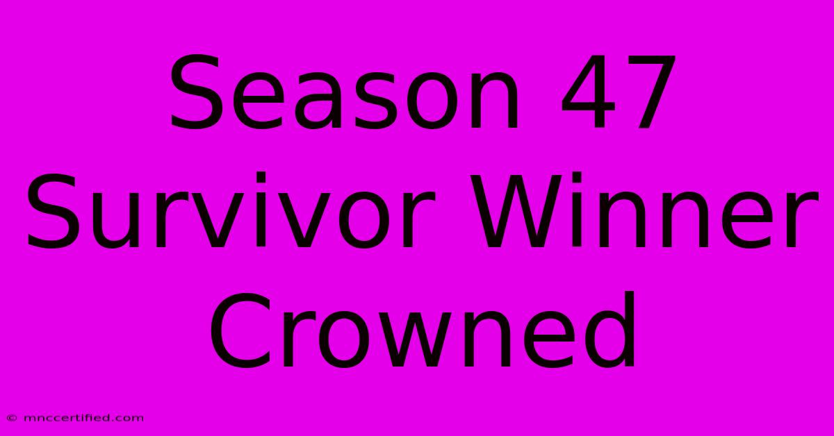 Season 47 Survivor Winner Crowned