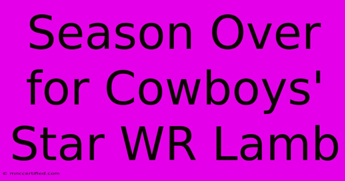 Season Over For Cowboys' Star WR Lamb