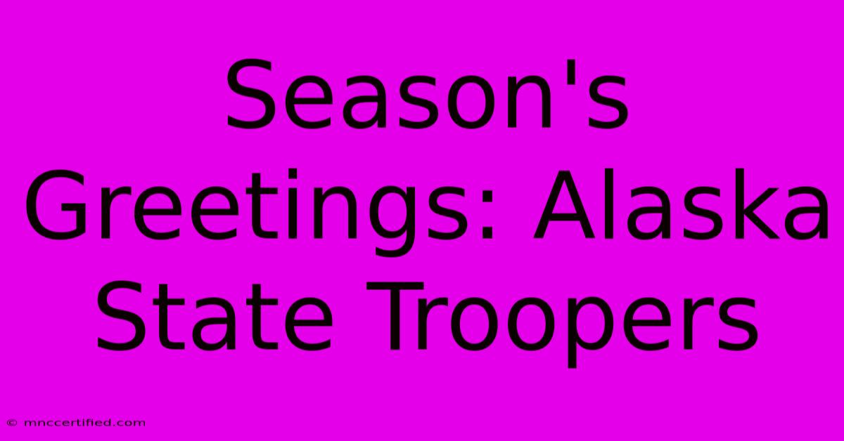 Season's Greetings: Alaska State Troopers