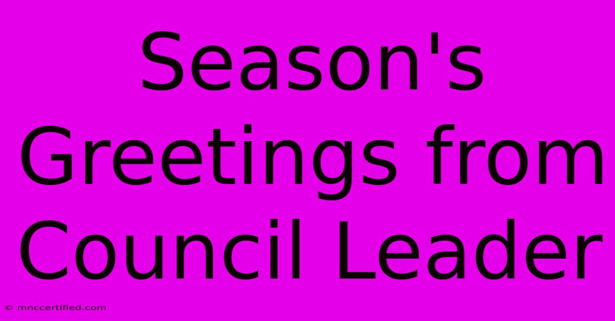 Season's Greetings From Council Leader