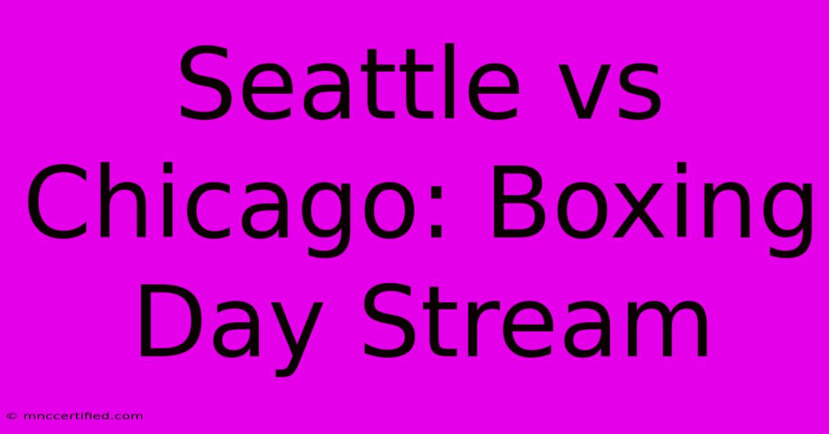 Seattle Vs Chicago: Boxing Day Stream