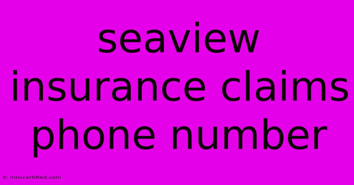 Seaview Insurance Claims Phone Number