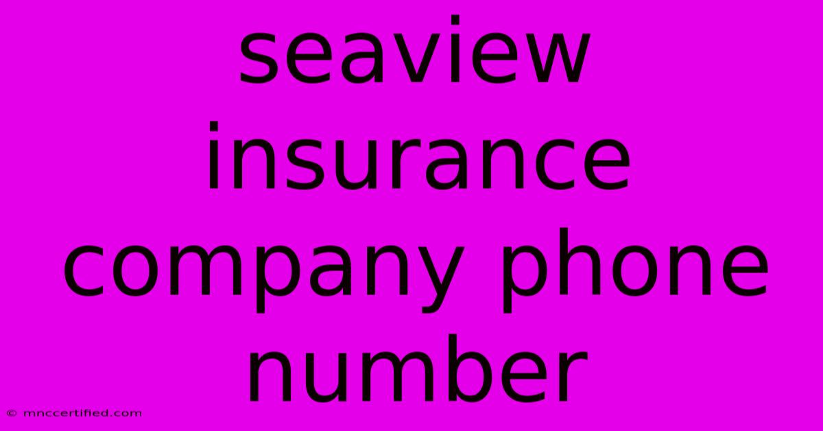 Seaview Insurance Company Phone Number