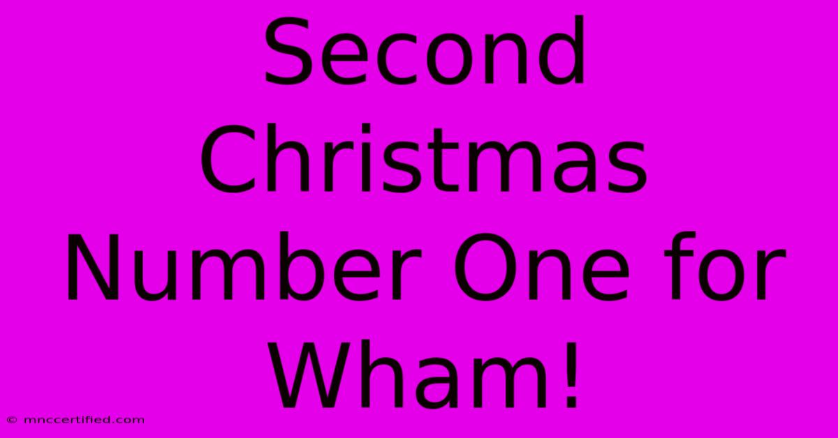 Second Christmas Number One For Wham!