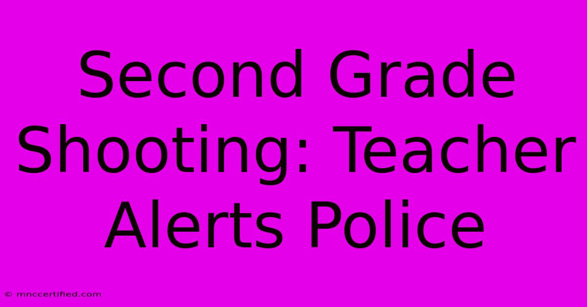 Second Grade Shooting: Teacher Alerts Police