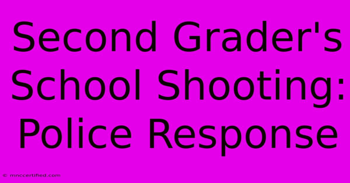 Second Grader's School Shooting: Police Response