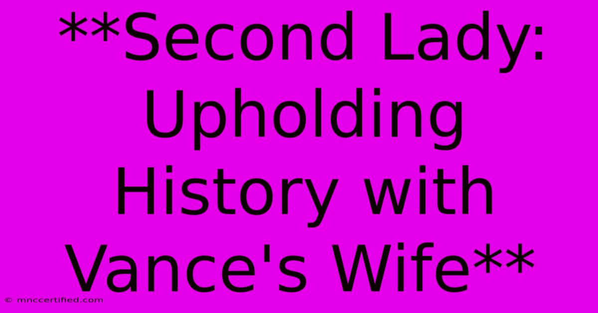 **Second Lady: Upholding History With Vance's Wife**