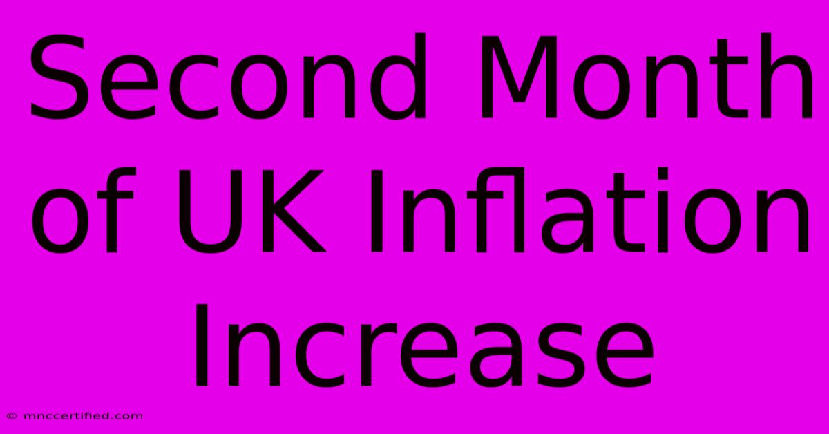 Second Month Of UK Inflation Increase