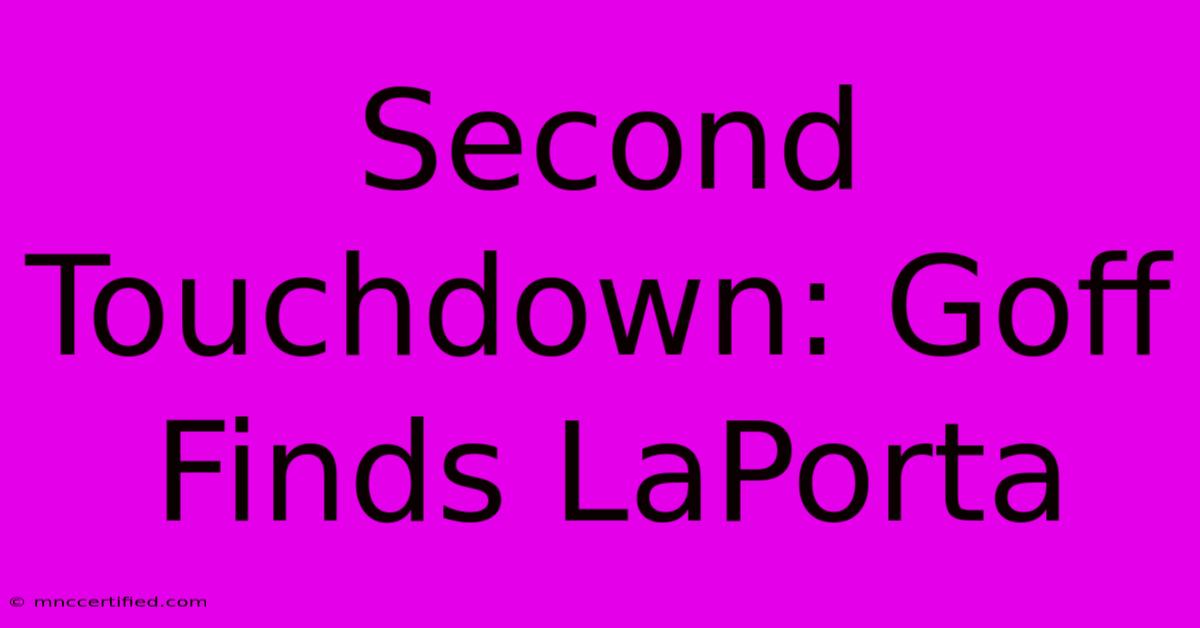 Second Touchdown: Goff Finds LaPorta