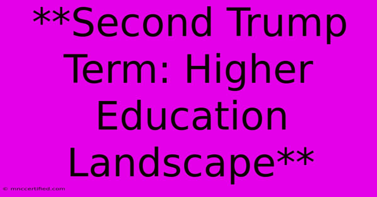 **Second Trump Term: Higher Education Landscape**