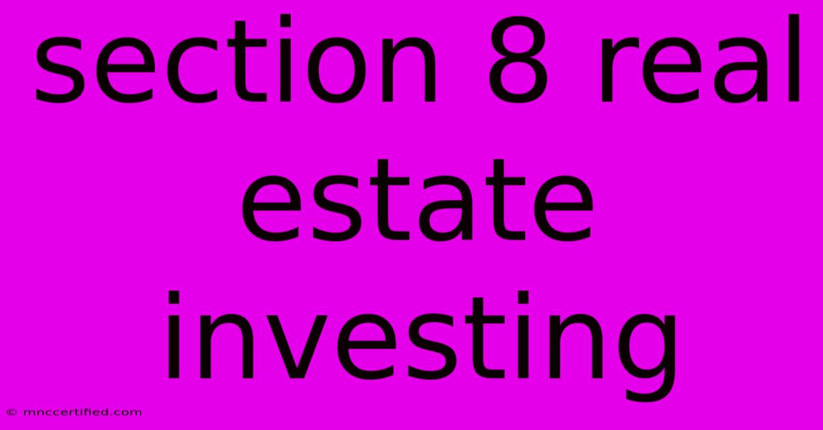 Section 8 Real Estate Investing