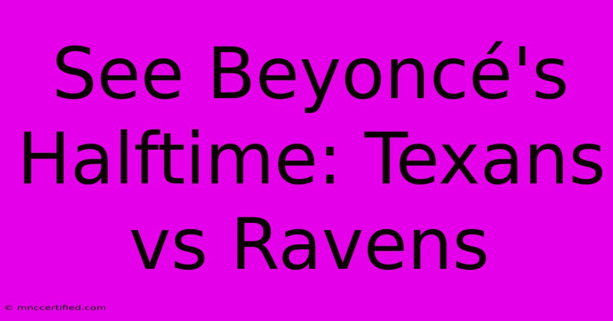 See Beyoncé's Halftime: Texans Vs Ravens