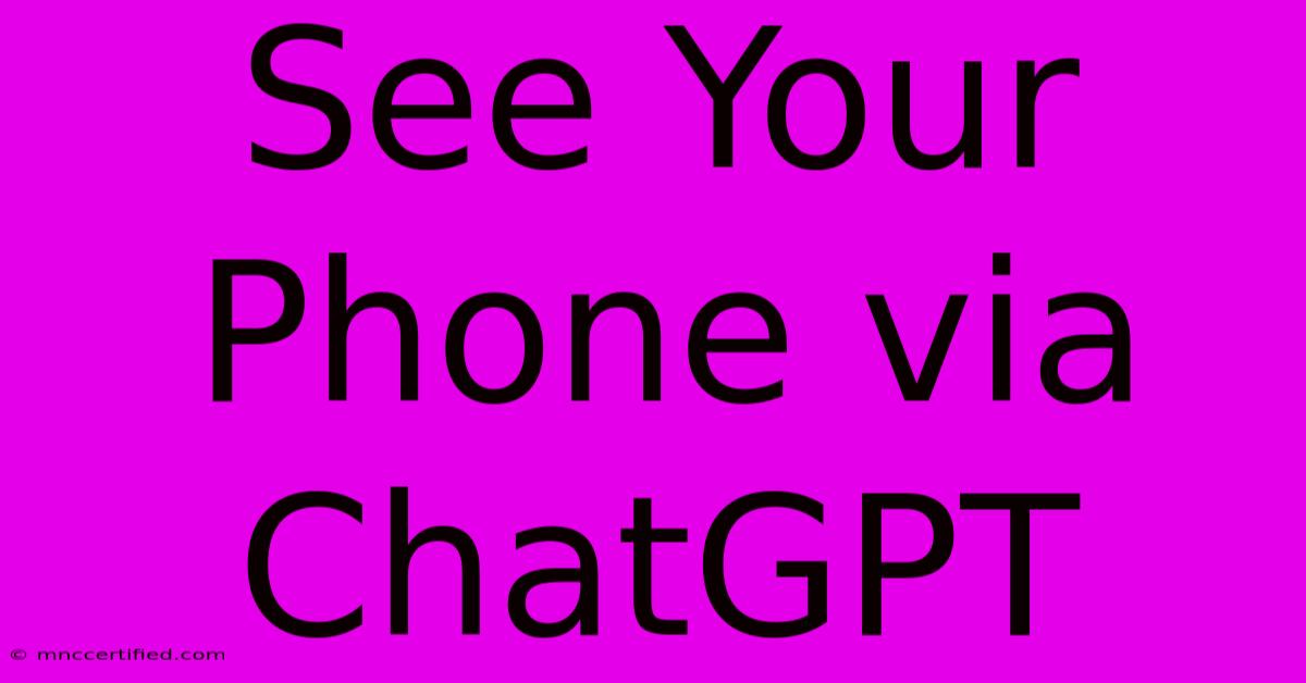 See Your Phone Via ChatGPT