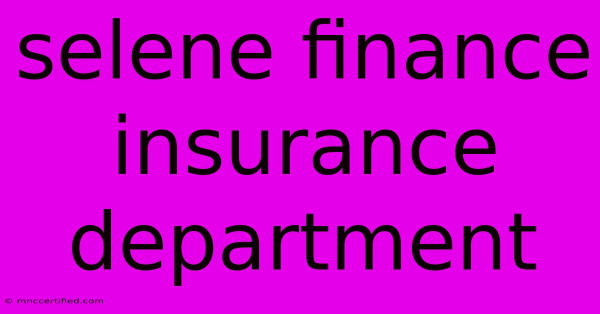 Selene Finance Insurance Department