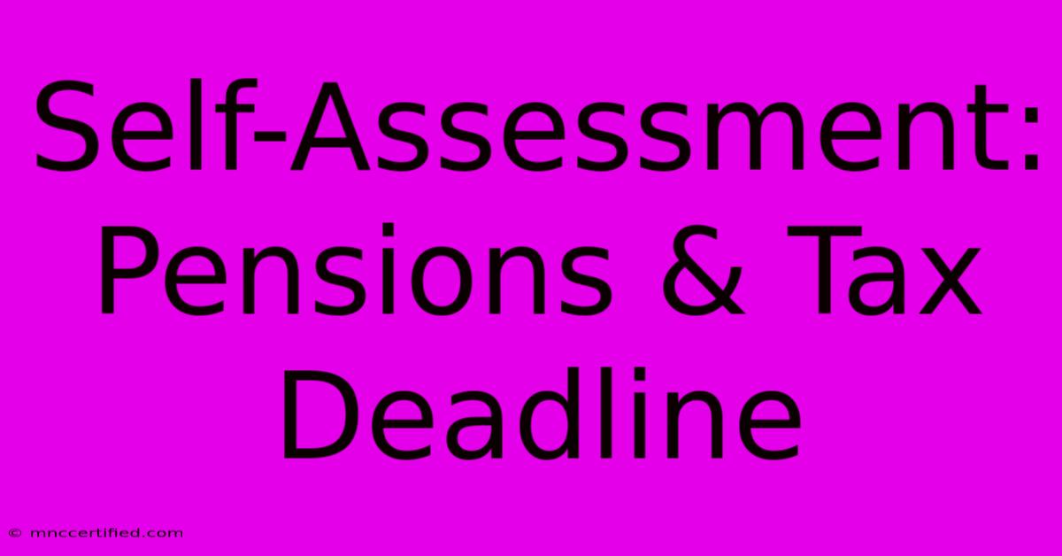 Self-Assessment: Pensions & Tax Deadline