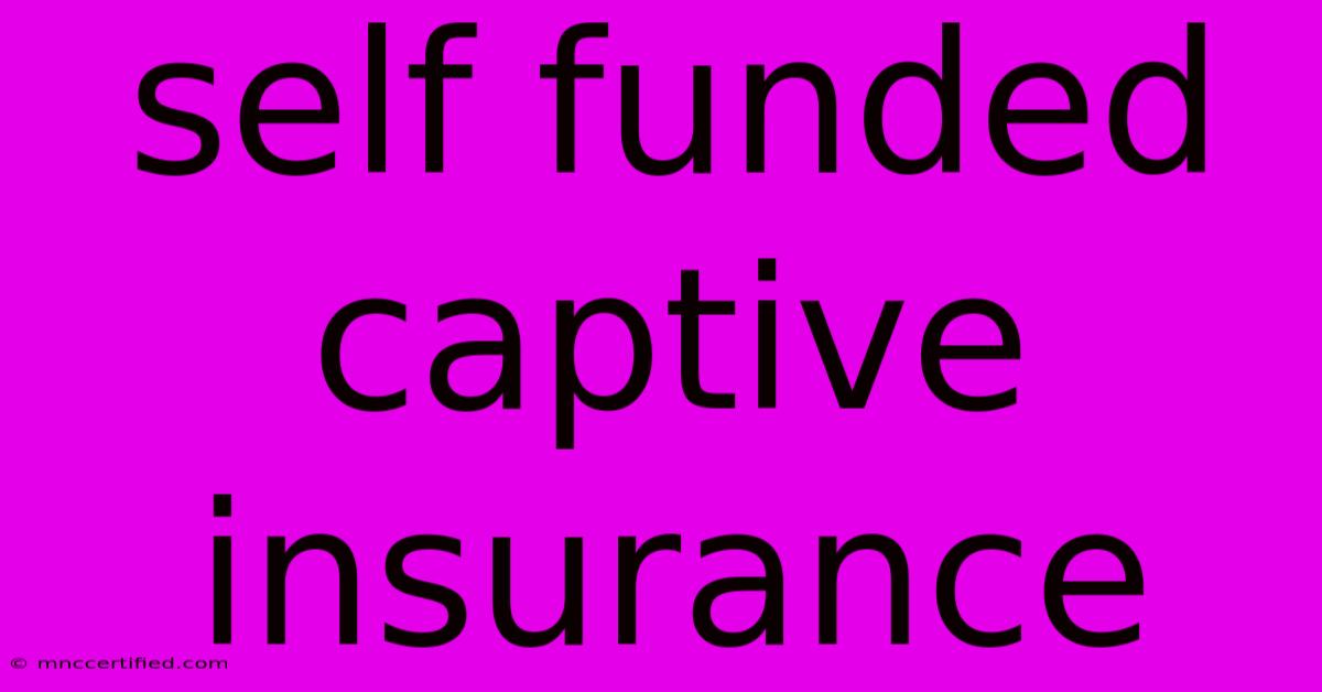 Self Funded Captive Insurance