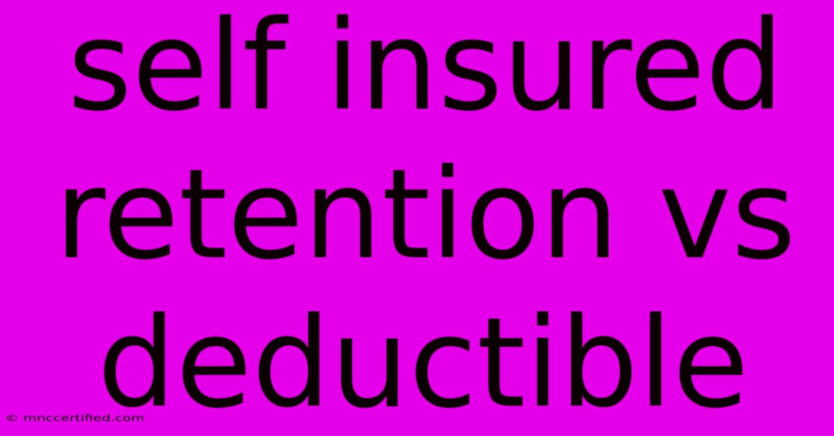 Self Insured Retention Vs Deductible