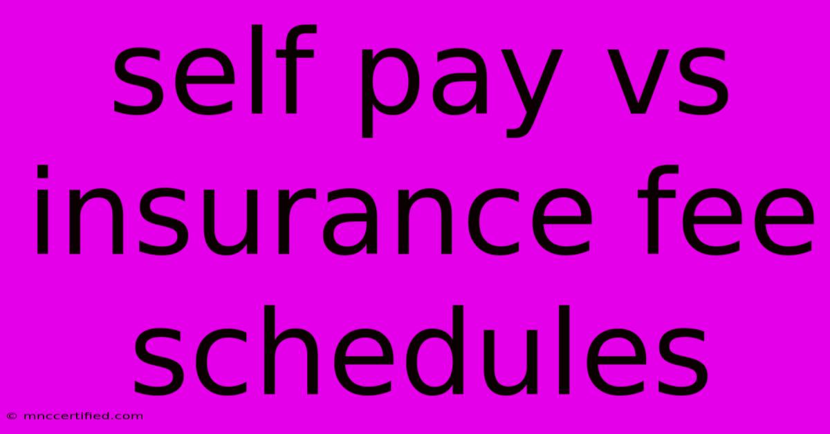 Self Pay Vs Insurance Fee Schedules