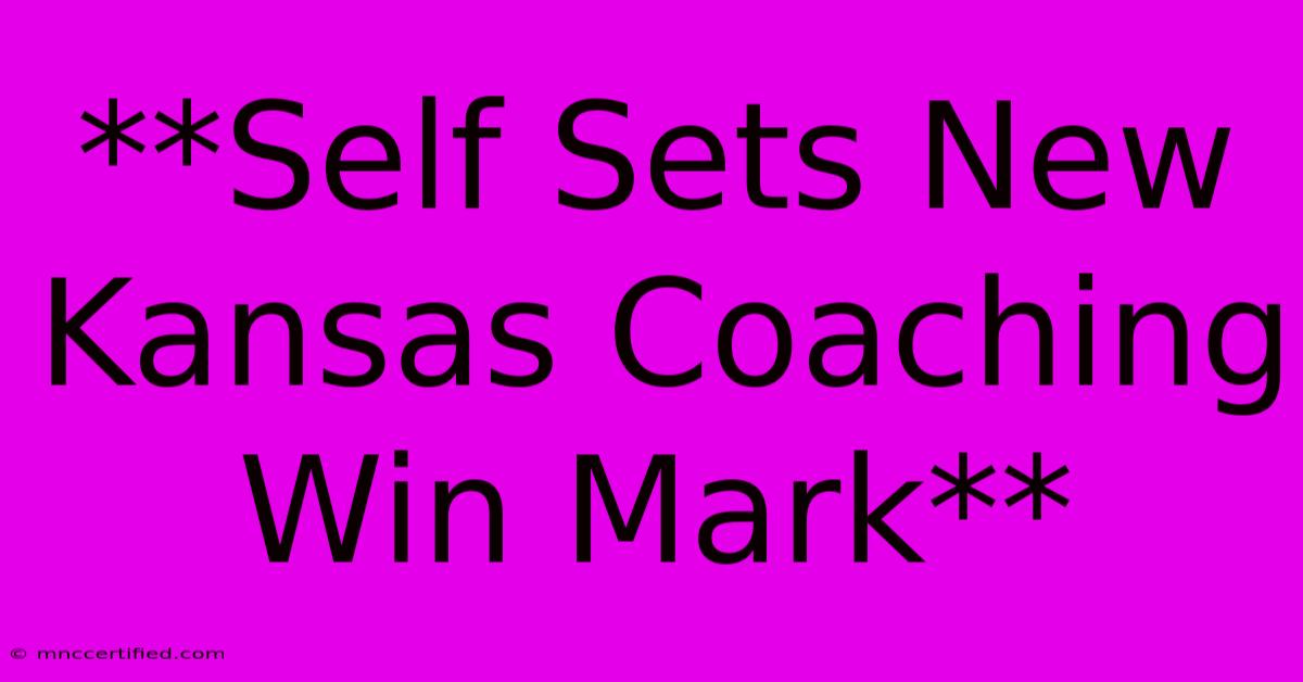 **Self Sets New Kansas Coaching Win Mark**