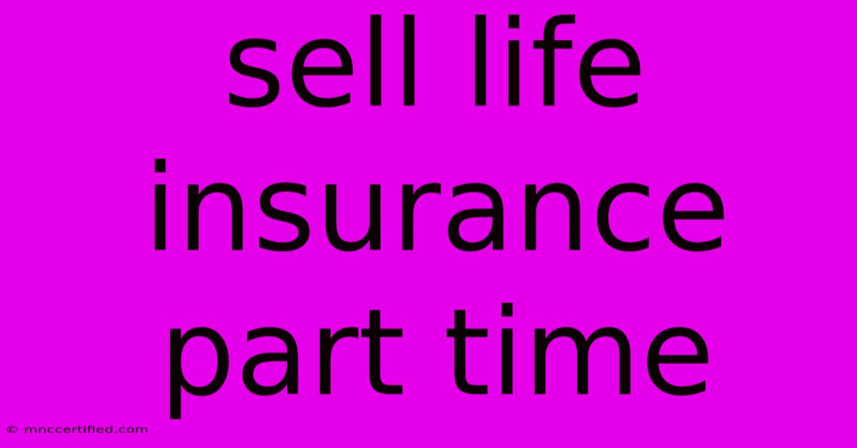 Sell Life Insurance Part Time