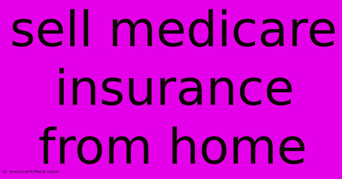 Sell Medicare Insurance From Home