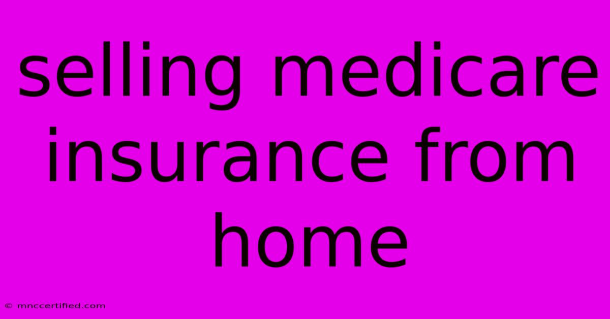 Selling Medicare Insurance From Home