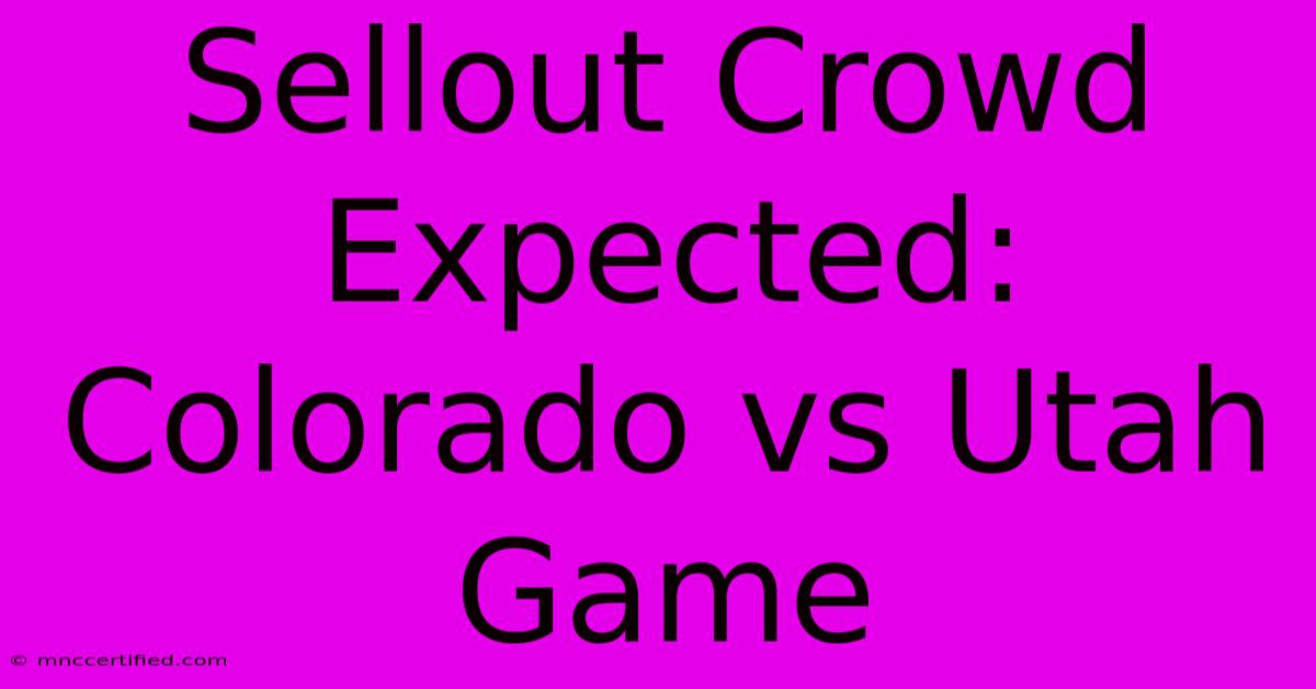 Sellout Crowd Expected: Colorado Vs Utah Game