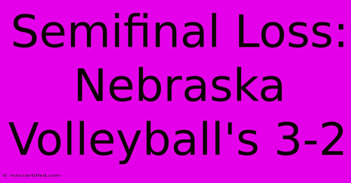 Semifinal Loss: Nebraska Volleyball's 3-2